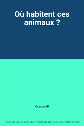 Couverture du produit · Où habitent ces animaux ?