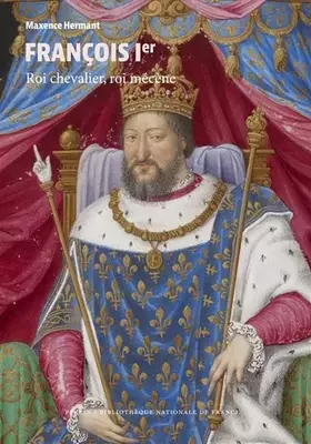 Couverture du produit · François Ier: Roi chevalier, roi mécène