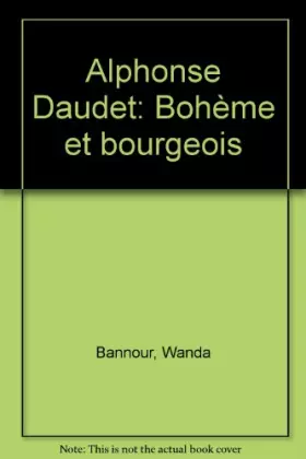 Couverture du produit · Alphonse Daudet : Bohème et bourgeois