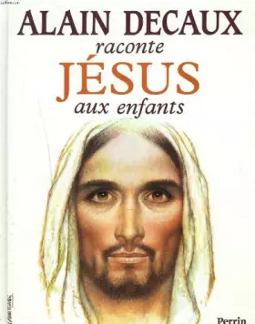 Couverture du produit · Alain Decaux raconte Jésus aux enfants