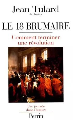 Couverture du produit · LE 18 BRUMAIRE. Comment terminer une révolution