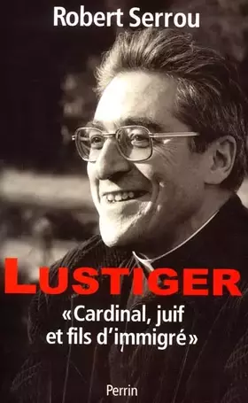 Couverture du produit · Lustiger. Cardinal, juif et fils d'immigré