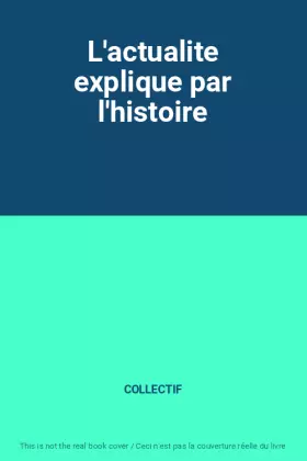 Couverture du produit · L'actualite explique par l'histoire