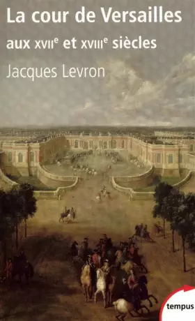 Couverture du produit · La cour de Versailles aux XVIIe et XVIIIe siècles