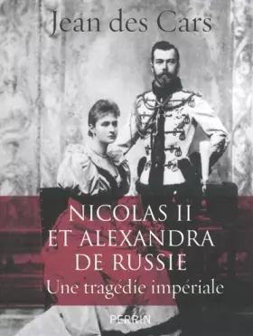 Couverture du produit · Nicolas II et Alexandra de Russie : une tragédie impériale
