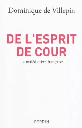 Couverture du produit · De l'esprit de cour : La malédiction française