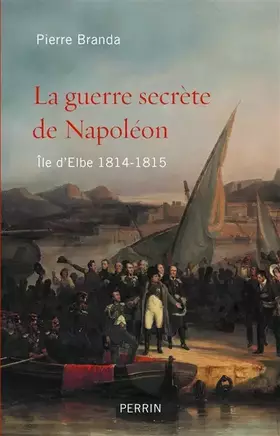 Couverture du produit · La guerre secrète de Napoléon: Ile d'Elbe 1814-1815