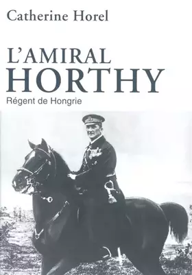 Couverture du produit · L'Amiral Horthy