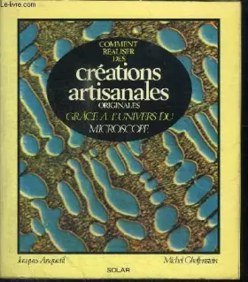Couverture du produit · Comment réaliser des créations artisanales originales grâce à l'univers du microscope