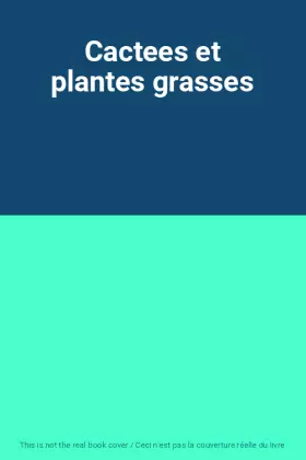 Couverture du produit · Cactees et plantes grasses