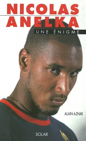 Couverture du produit · Nicolas Anelka. Une énigme.