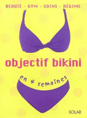 Couverture du produit · Objectif bikini en 4 semaines. Beauté, gym, soins, régime