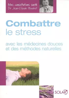 Couverture du produit · Combattre le stress : Avec les médecines douces et des méthodes naturelles