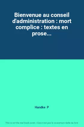Couverture du produit · Bienvenue au conseil d'administration : mort complice : textes en prose...