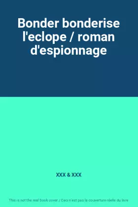 Couverture du produit · Bonder bonderise l'eclope / roman d'espionnage