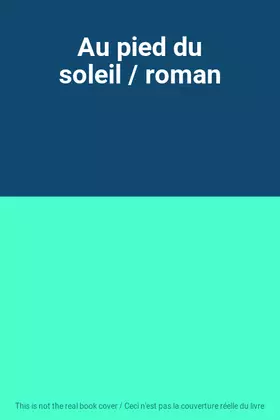 Couverture du produit · Au pied du soleil / roman