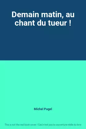 Couverture du produit · Demain matin, au chant du tueur !
