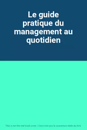 Couverture du produit · Le guide pratique du management au quotidien