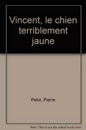 Couverture du produit · Vincent, le chien terriblement jaune