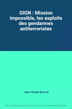 Couverture du produit · GIGN : Mission impossible, les exploits des gendarmes antiterroristes