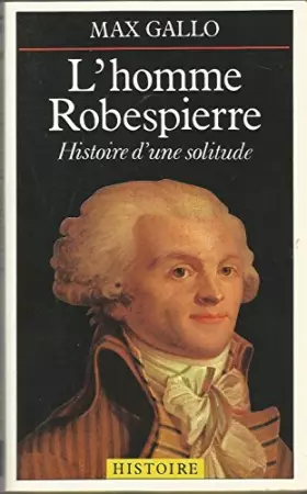 Couverture du produit · L'Homme Robespierre : Histoire d'une solitude