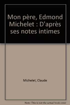 Couverture du produit · Mon père, Edmond Michelet : D'après ses notes intimes