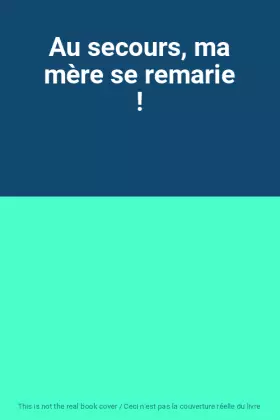 Couverture du produit · Au secours, ma mère se remarie !