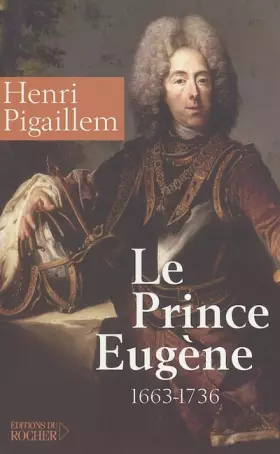 Couverture du produit · Le prince Eugène (1663-1736) : Le philosophe guerrier