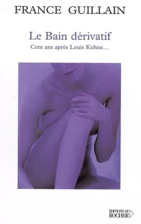 Couverture du produit · Le bain dérivatif : Cent ans après Louis Khune...