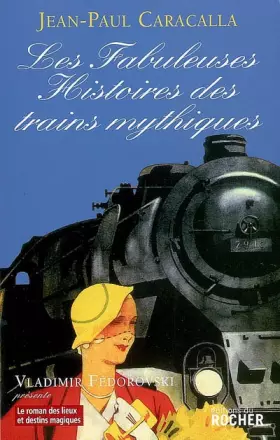Couverture du produit · Les Fabuleuses Histoires des trains mythiques