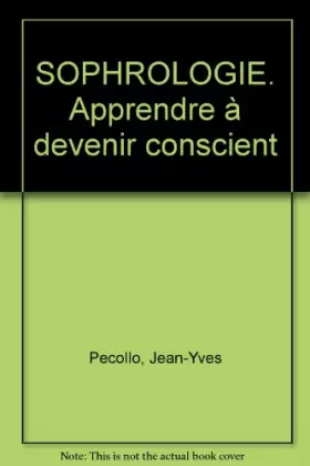 Couverture du produit · SOPHROLOGIE. Apprendre à devenir conscient