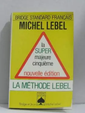 Couverture du produit · LA SUPER MAJEURE CINQUIEME. La méthode Lebel