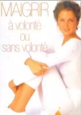 Couverture du produit · Maigrir A Volonte Ou Sans Volonte