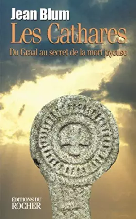 Couverture du produit · Les Cathares. Du Graal au secret de la mort joyeuse