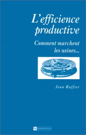Couverture du produit · Efficience productive : Comment marchent les usines