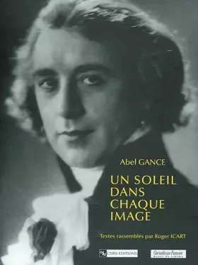 Couverture du produit · Un Soleil dans chaque image : Souvenirs d'Abel Gance