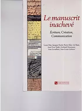 Couverture du produit · Le manuscrit inachevé : Ecriture, création, communication