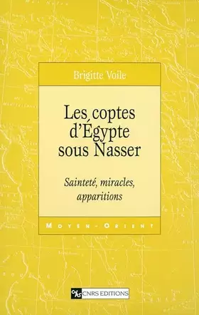 Couverture du produit · Les Coptes d'Egypte sous Nasser : Sainteté, miracles, apparitions