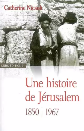 Couverture du produit · Une histoire de Jérusalem: 1850-1967