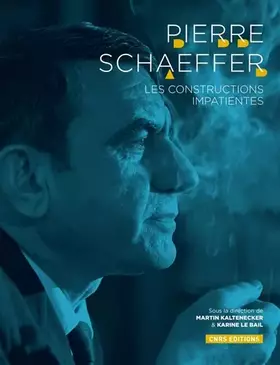 Couverture du produit · Pierre Schaeffer. Les constructions impatientes