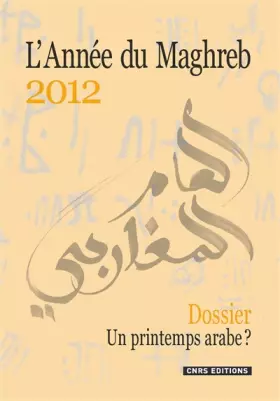 Couverture du produit · L'Année du Maghreb 2012 - Dossier. Un printemps arabe?