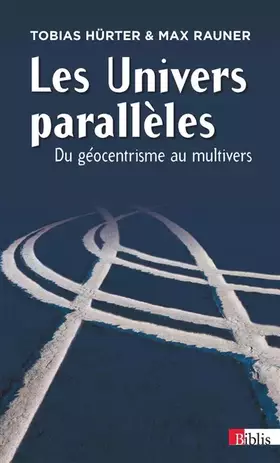 Couverture du produit · Les Univers parallèles : du géocentrisme au multivers