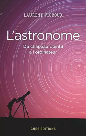 Couverture du produit · L'Astronome. Du chapeau pointu à l'ordinateur