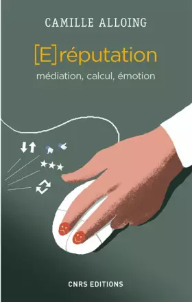 Couverture du produit · La E-réputation. Médiation, calcul, émotion