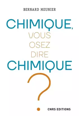 Couverture du produit · Chimique, vous osez dire chimique ?