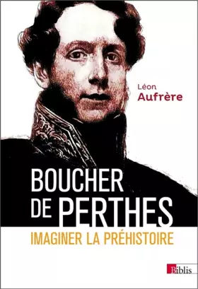 Couverture du produit · Boucher de Perthes. Imaginer la préhistoire.