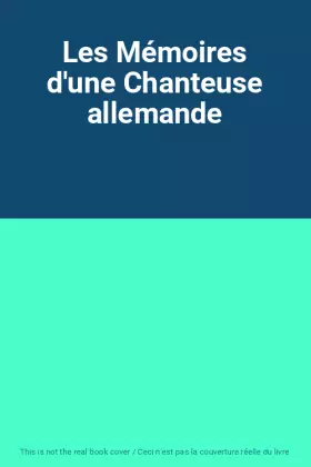 Couverture du produit · Les Mémoires d'une Chanteuse allemande