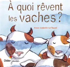 Couverture du produit · A quoi rêvent les vaches ?