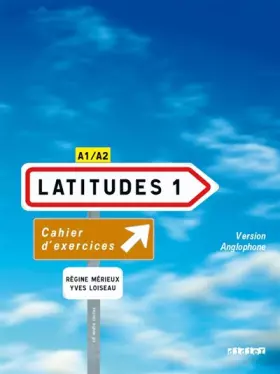 Couverture du produit · Latitudes 1, Méthode de français : Cahier d'exercices version anglophone, A1/A2