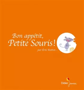 Couverture du produit · Bon appétit, Petite Souris !